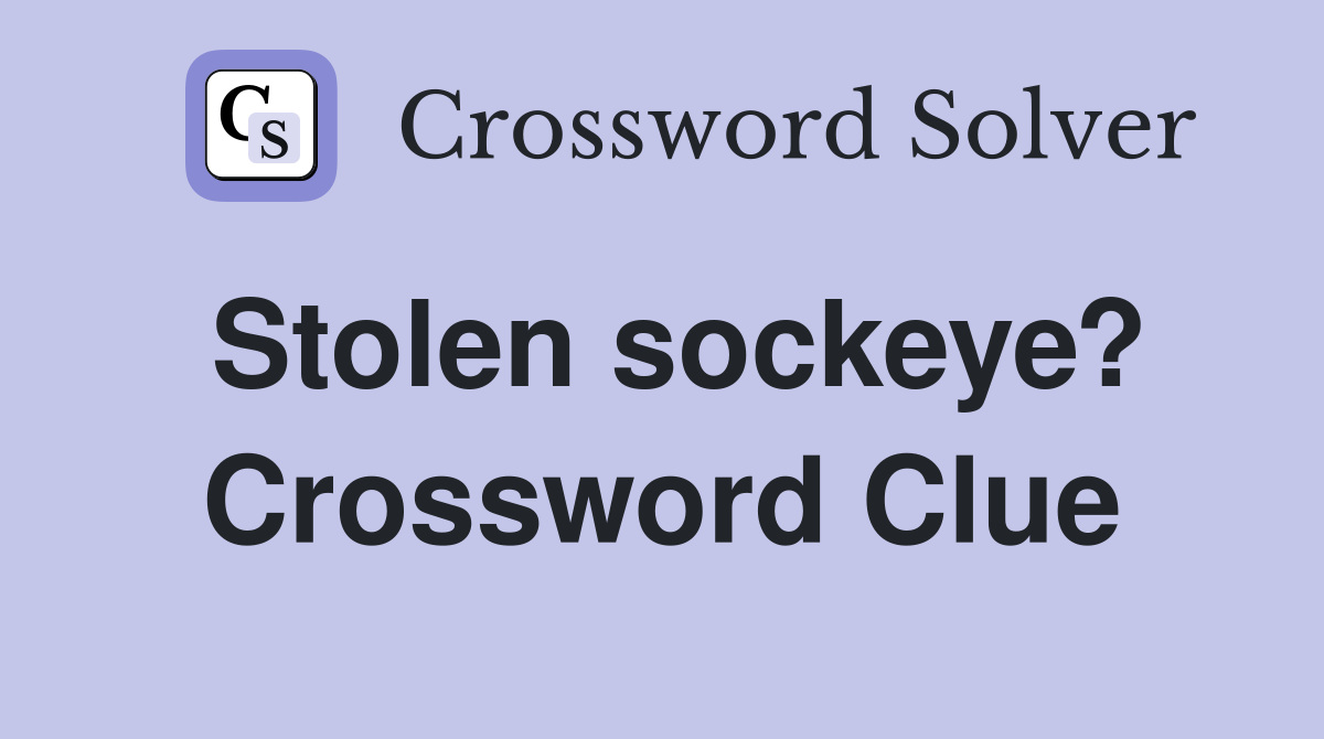 Stolen sockeye? Crossword Clue