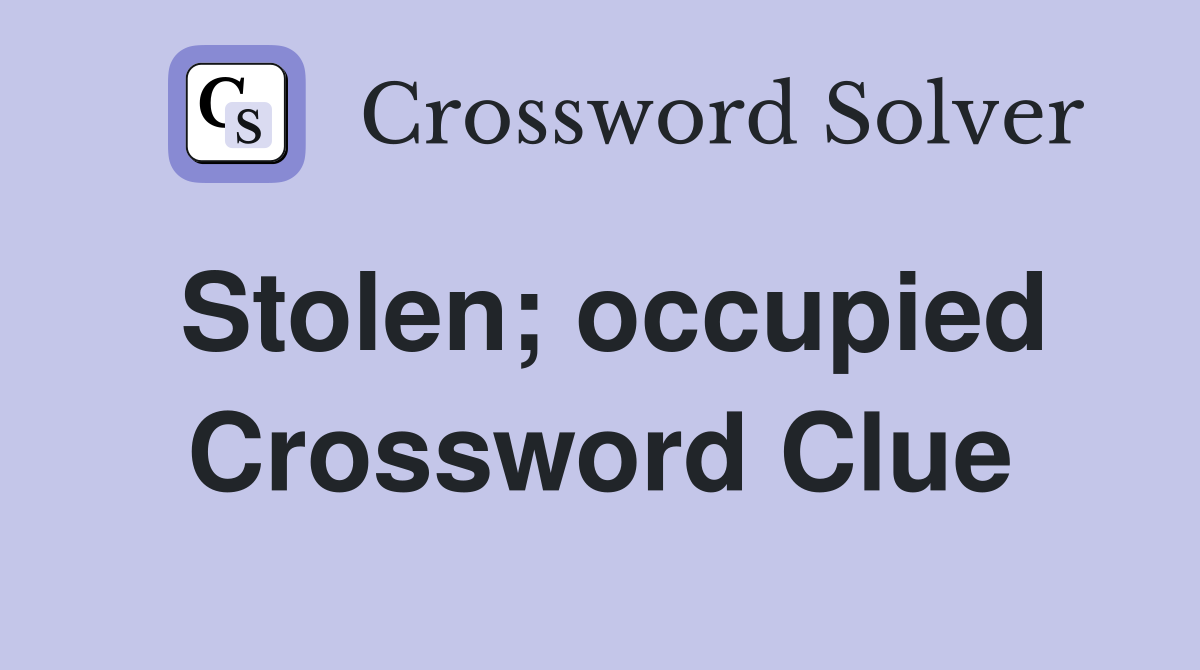 Stolen; occupied Crossword Clue