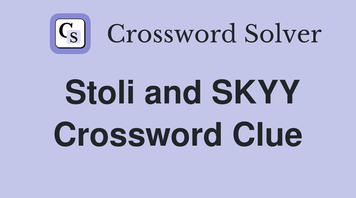 Stoli and SKYY Crossword Clue