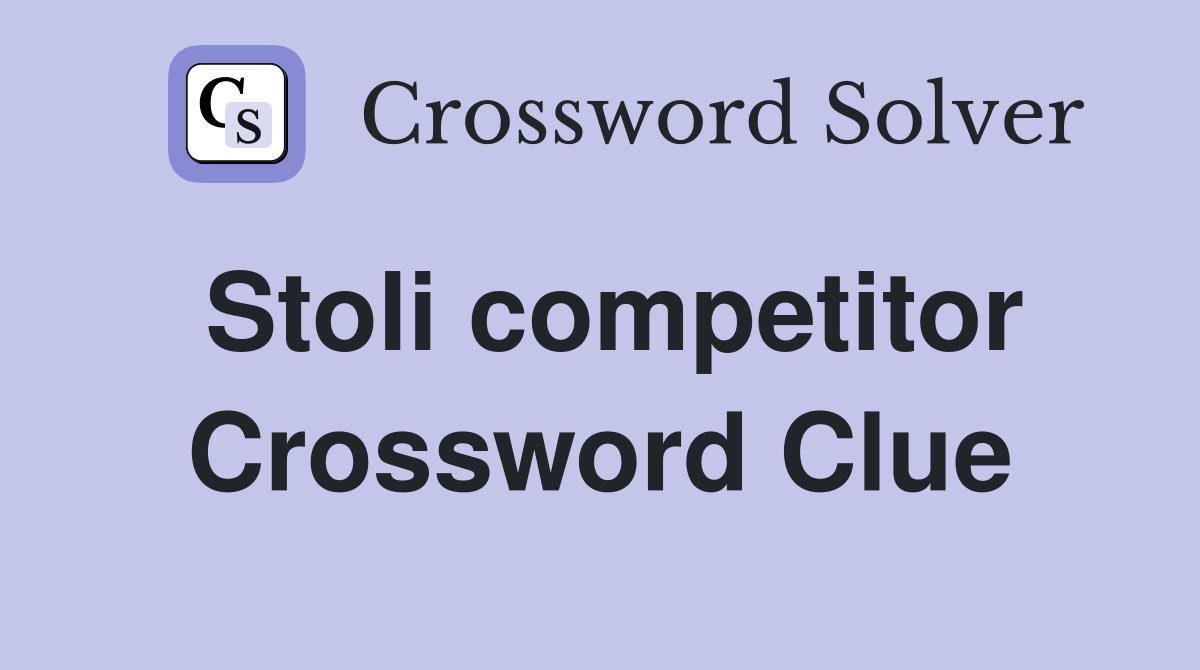 Stoli competitor Crossword Clue
