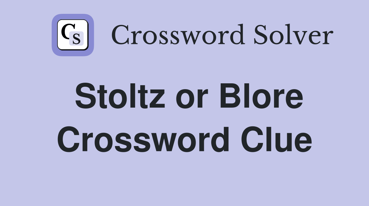 Stoltz or Blore Crossword Clue