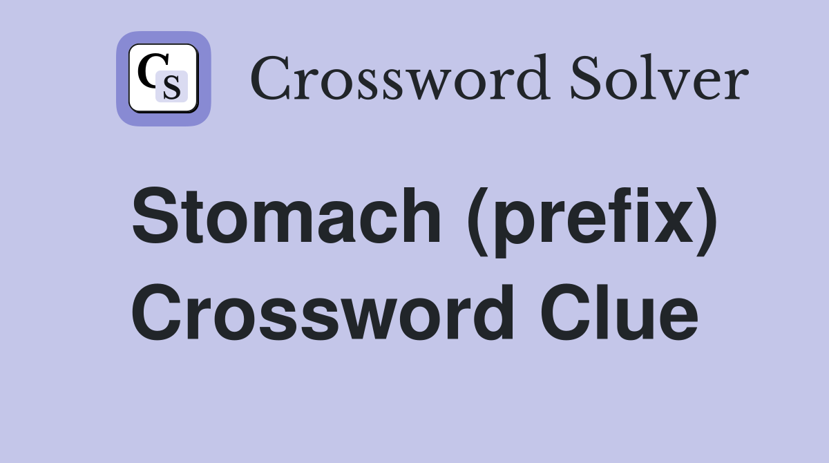 Stomach (prefix) Crossword Clue