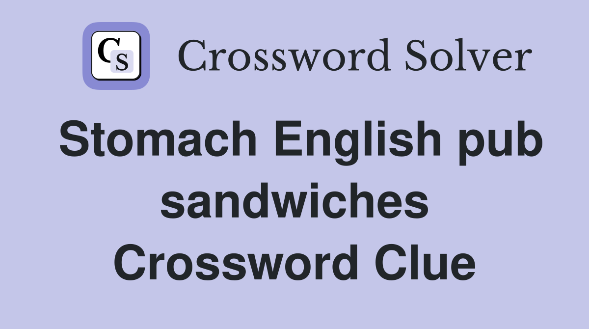 Stomach English pub sandwiches Crossword Clue