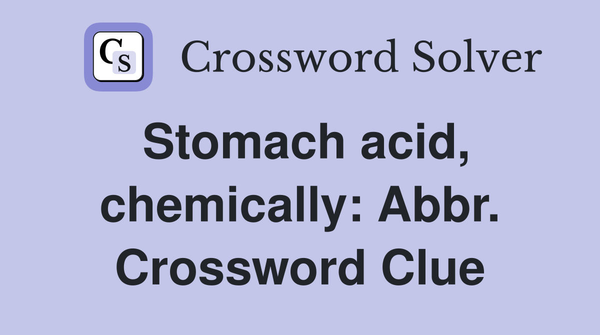 Stomach acid, chemically: Abbr. Crossword Clue