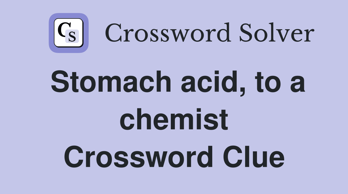 Stomach acid, to a chemist Crossword Clue