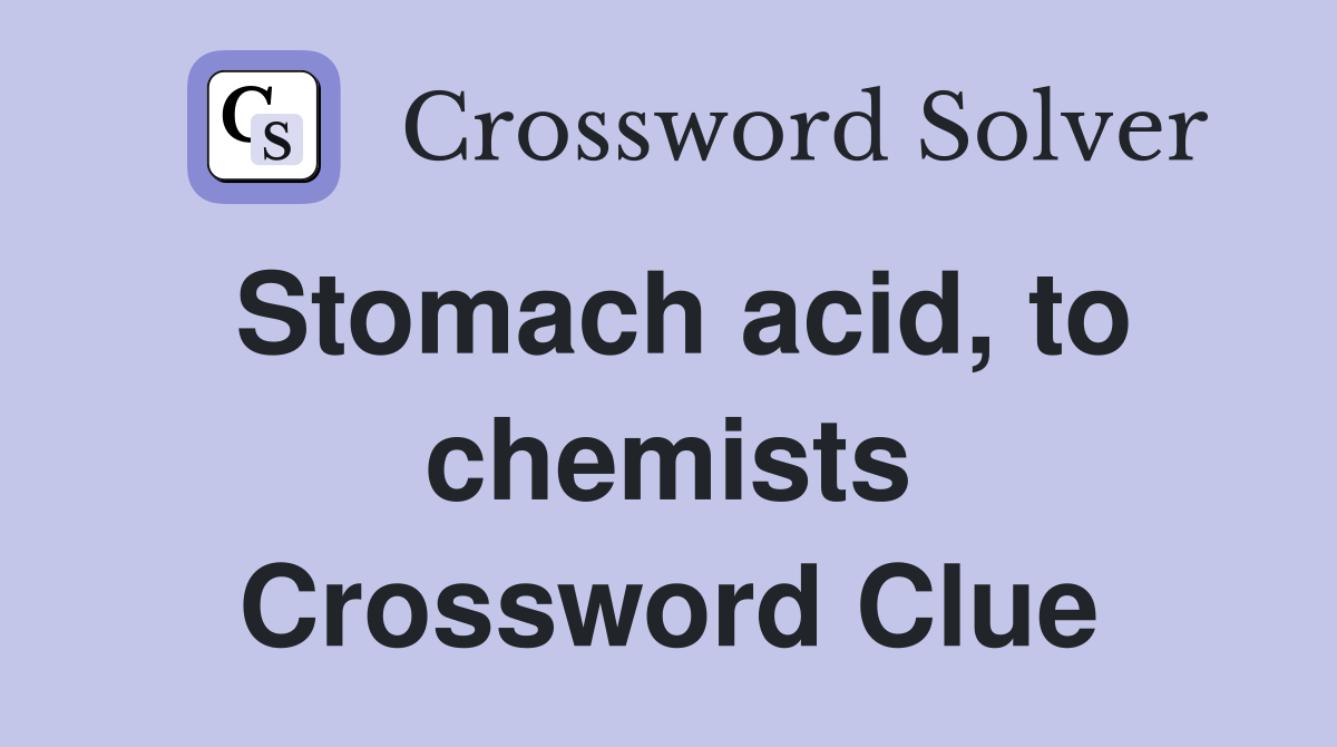 Stomach acid, to chemists Crossword Clue