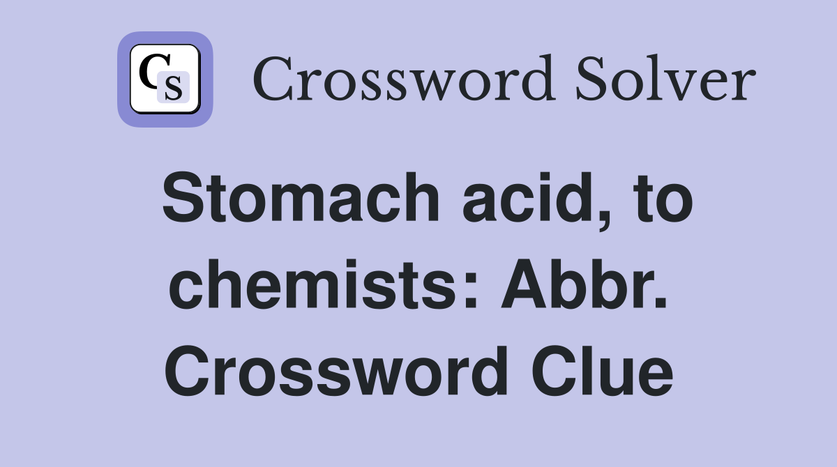 Stomach acid, to chemists: Abbr. Crossword Clue