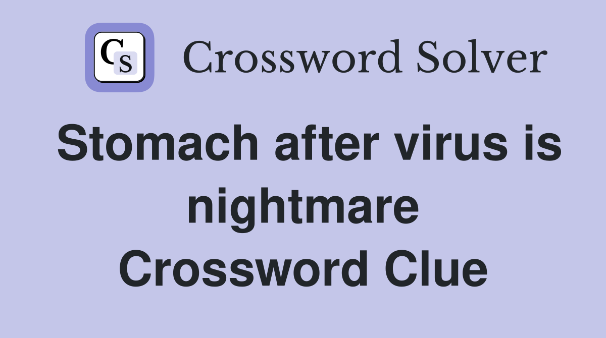 Stomach after virus is nightmare Crossword Clue