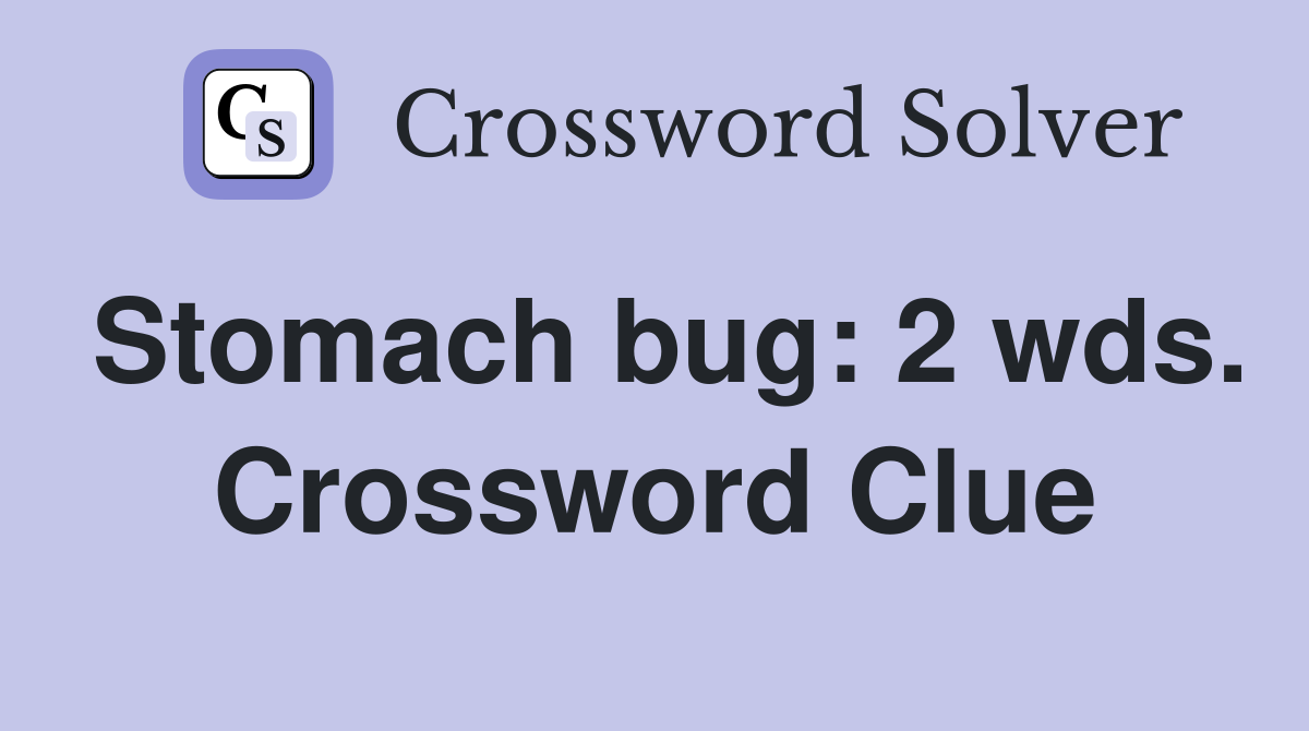 Stomach bug: 2 wds. Crossword Clue