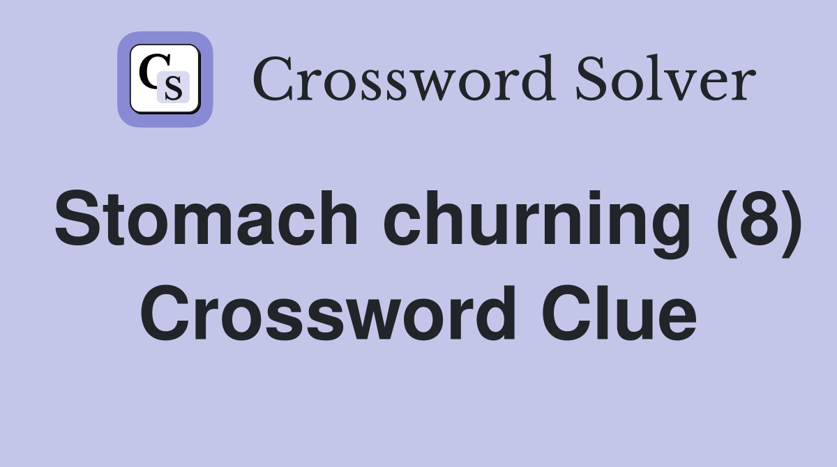 Stomach churning (8) Crossword Clue