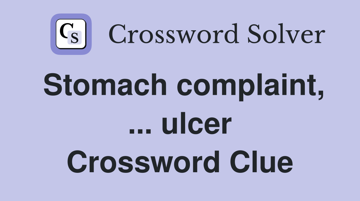 Stomach complaint, ... ulcer Crossword Clue