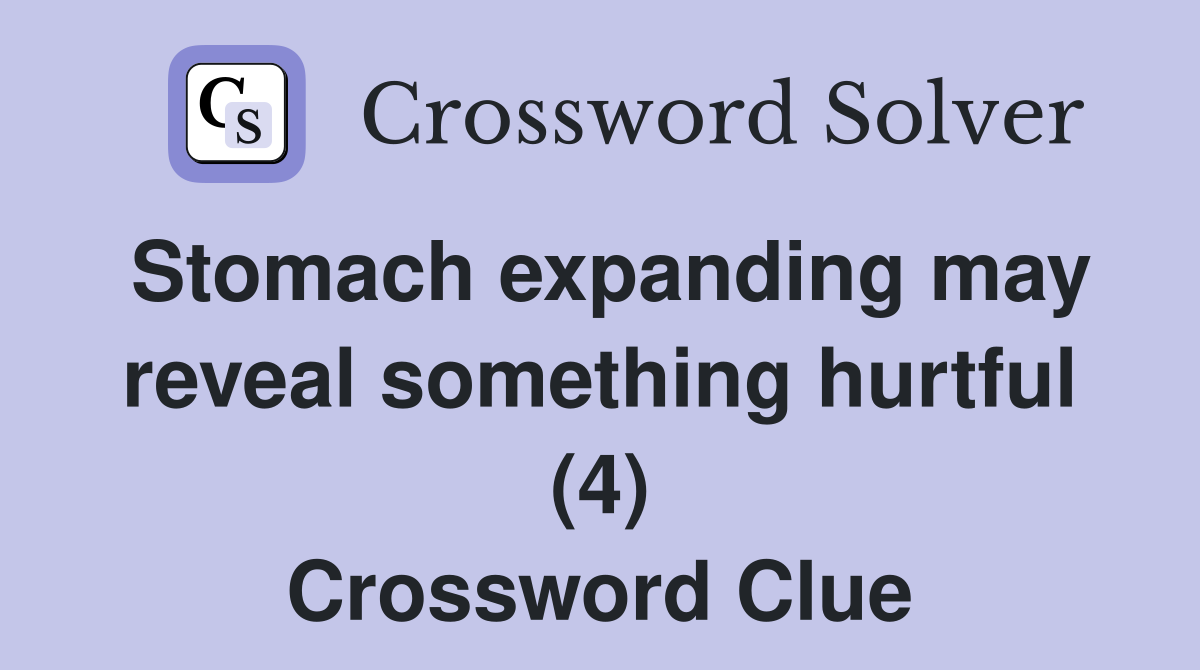 Stomach expanding may reveal something hurtful (4) Crossword Clue