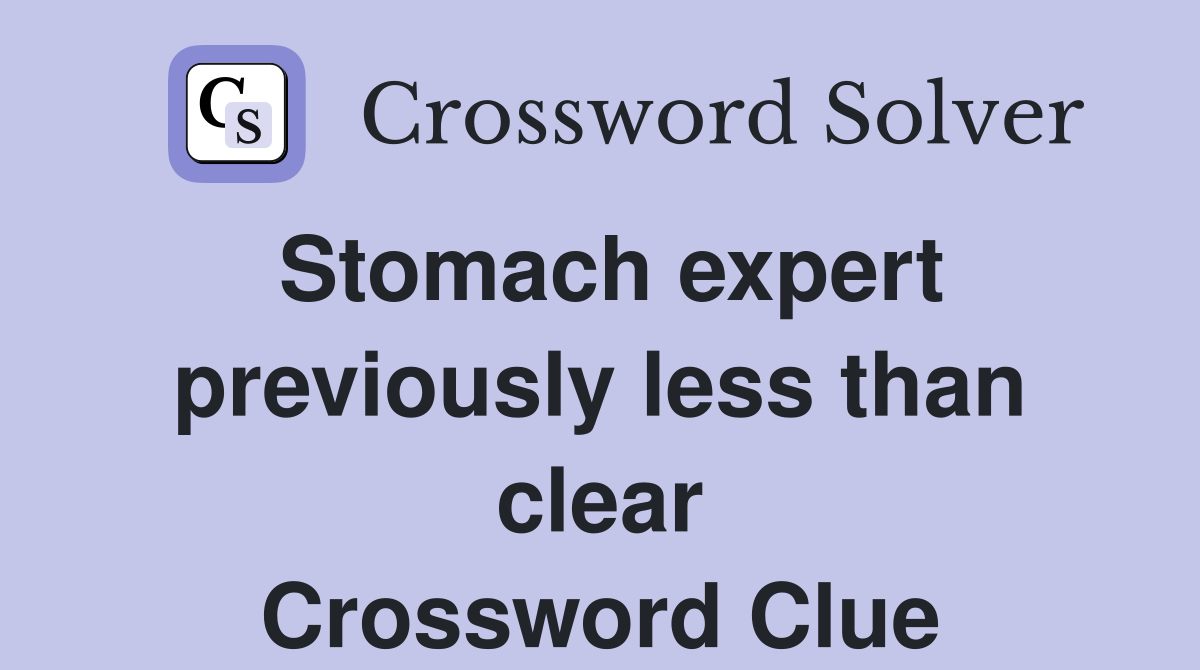 Stomach expert previously less than clear Crossword Clue