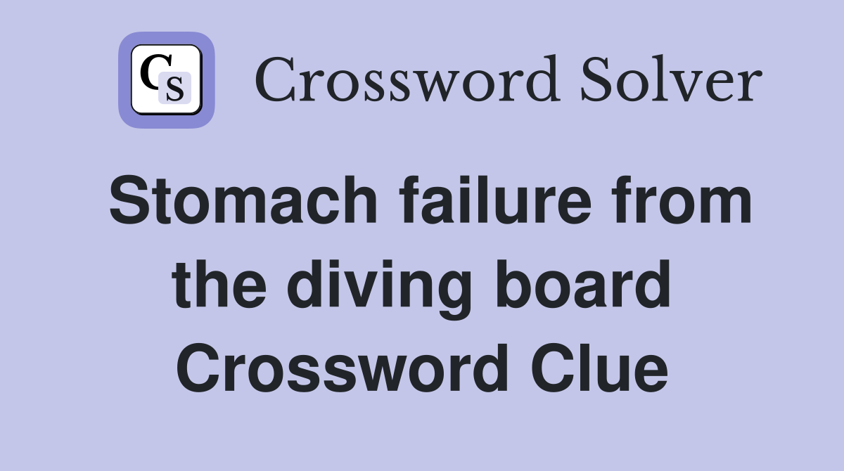 Stomach failure from the diving board Crossword Clue