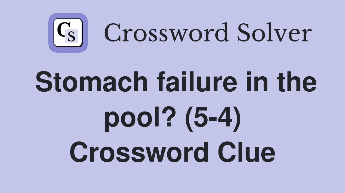 Stomach failure in the pool? (5-4) Crossword Clue