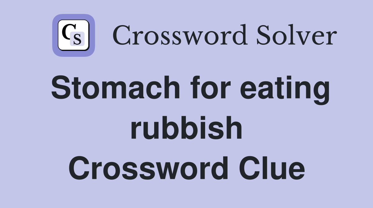 Stomach for eating rubbish Crossword Clue