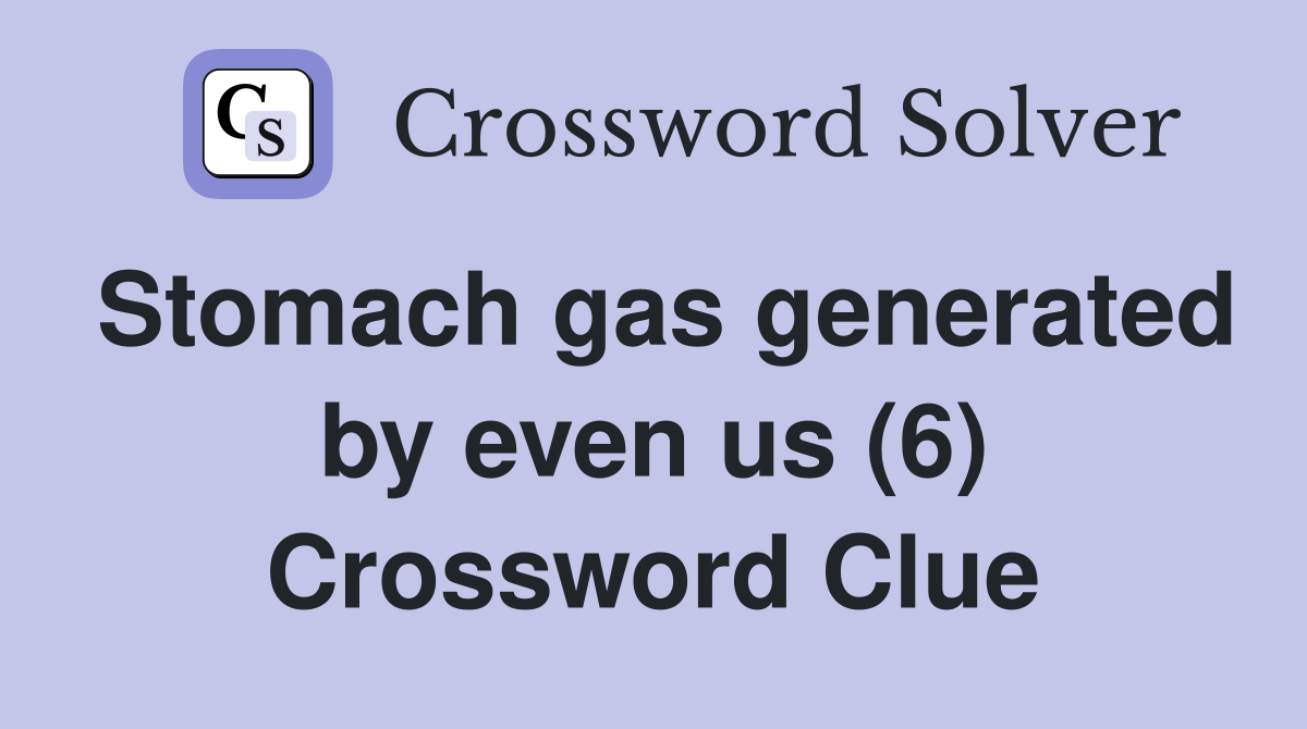 Stomach gas generated by even us (6) Crossword Clue