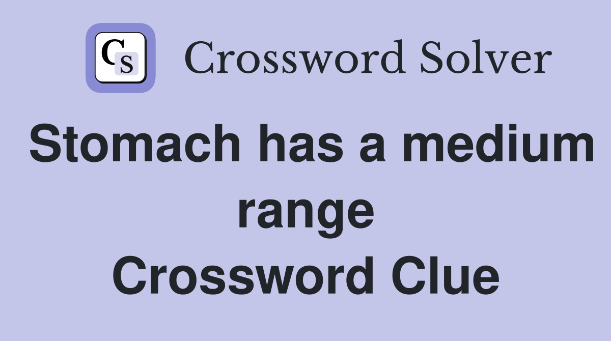 Stomach has a medium range Crossword Clue