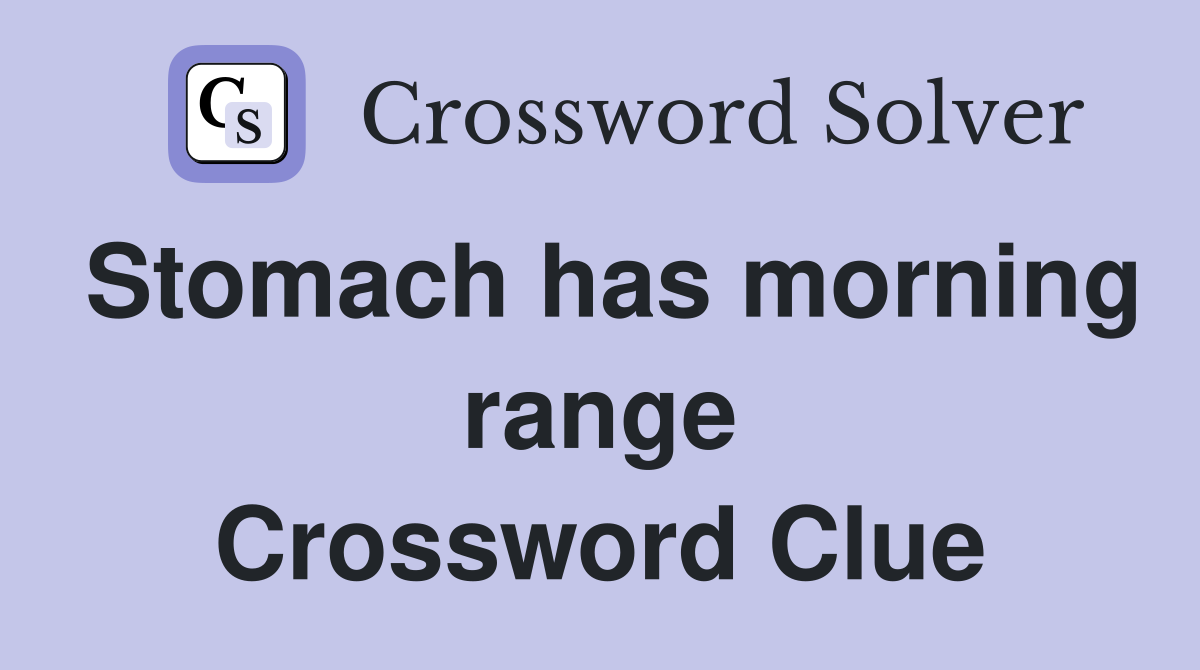 Stomach has morning range Crossword Clue