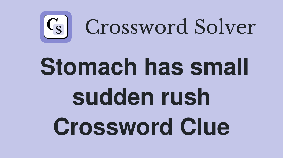 Stomach has small sudden rush Crossword Clue
