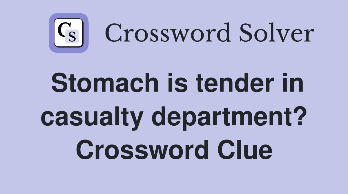 Stomach is tender in casualty department? Crossword Clue