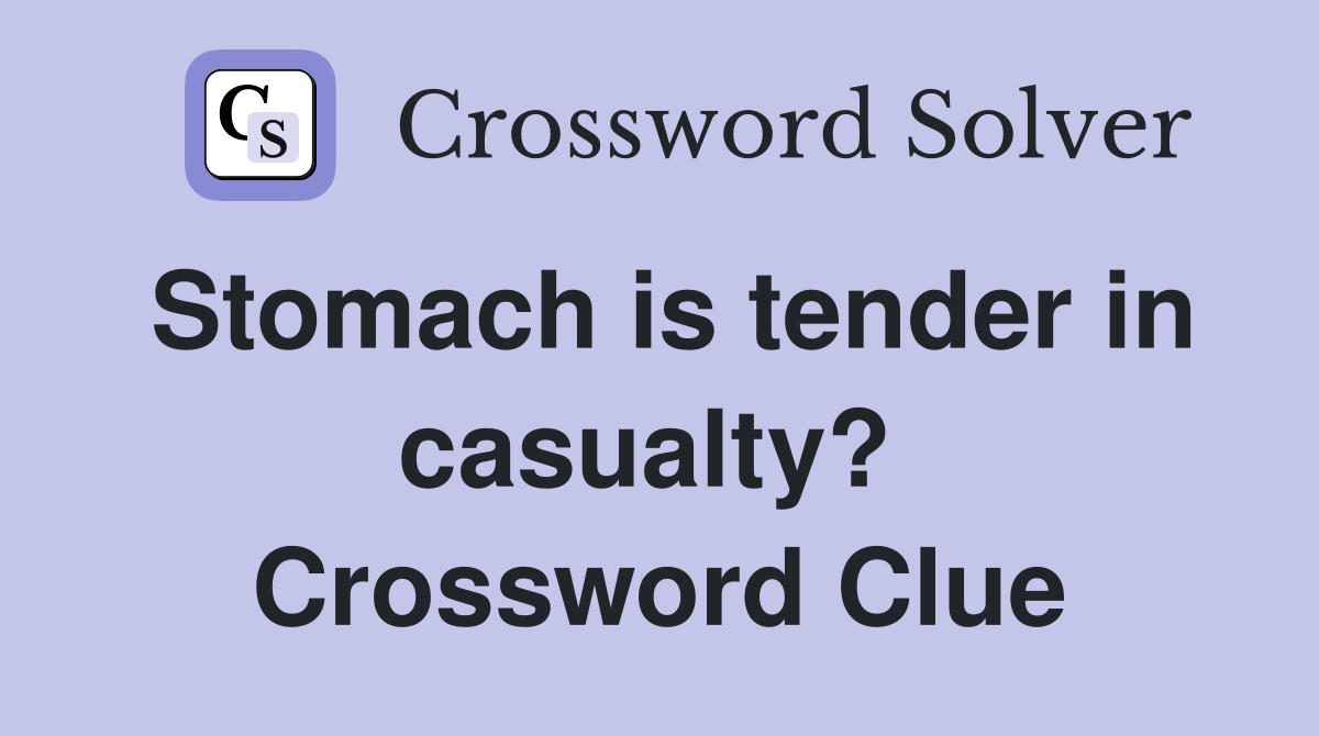 Stomach is tender in casualty?  Crossword Clue