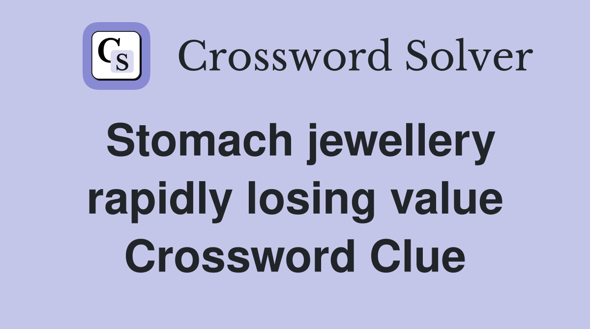 Stomach jewellery rapidly losing value Crossword Clue