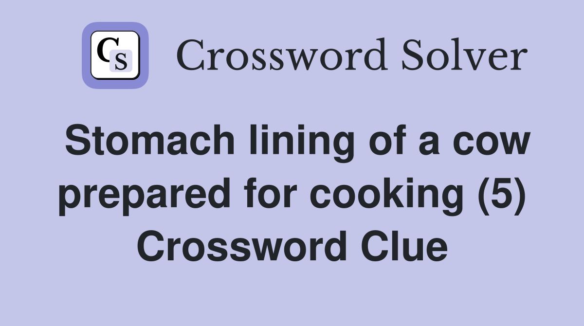 Stomach lining of a cow prepared for cooking (5) Crossword Clue