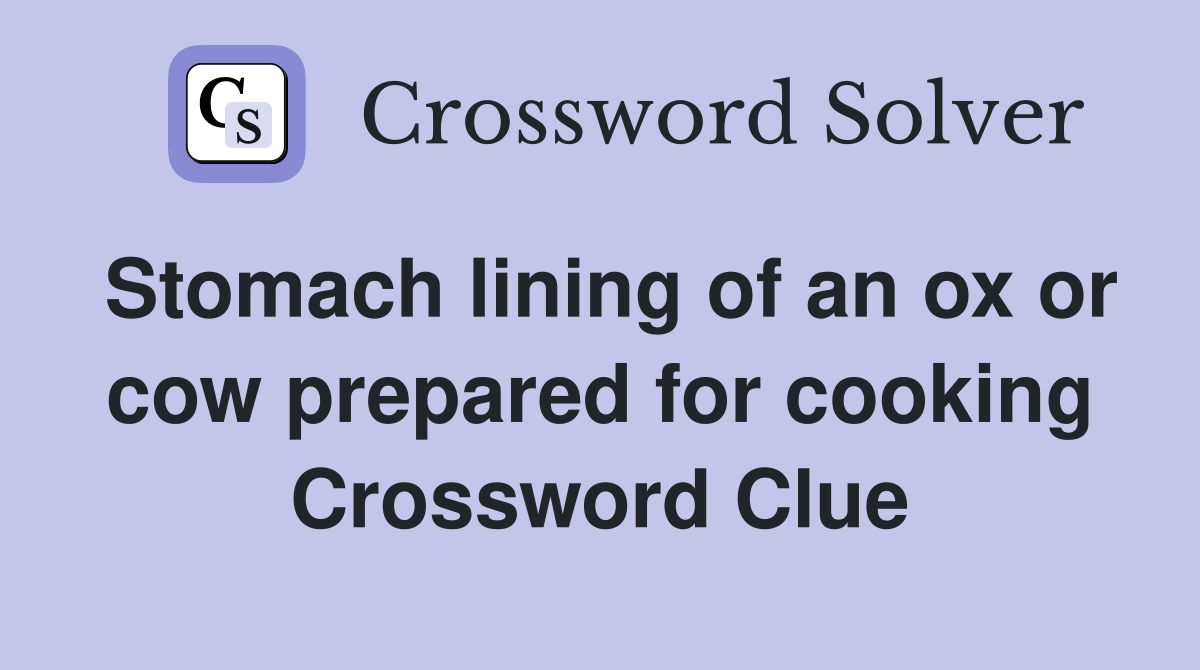 Stomach lining of an ox or cow prepared for cooking Crossword Clue