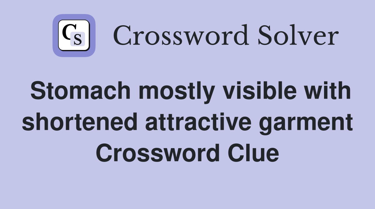 Stomach mostly visible with shortened attractive garment Crossword Clue