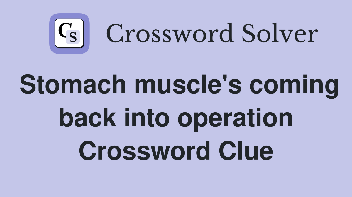 Stomach muscle's coming back into operation Crossword Clue