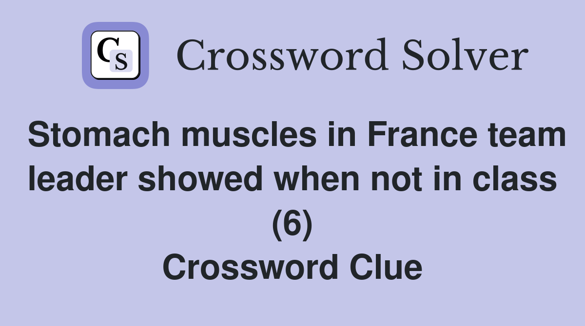 Stomach muscles in France team leader showed when not in class (6) Crossword Clue