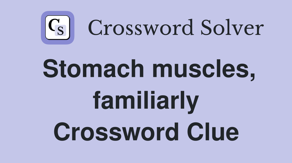 Stomach muscles, familiarly Crossword Clue