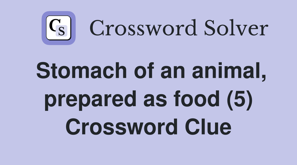Stomach of an animal, prepared as food (5) Crossword Clue
