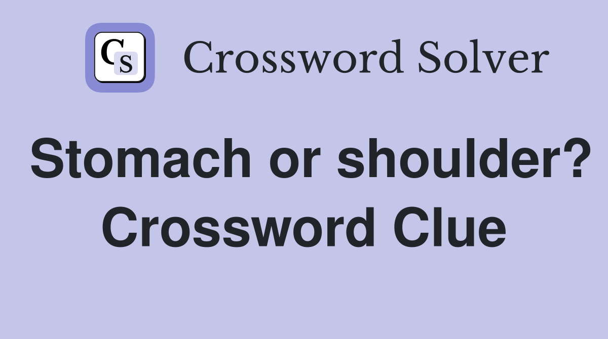 Stomach or shoulder? Crossword Clue
