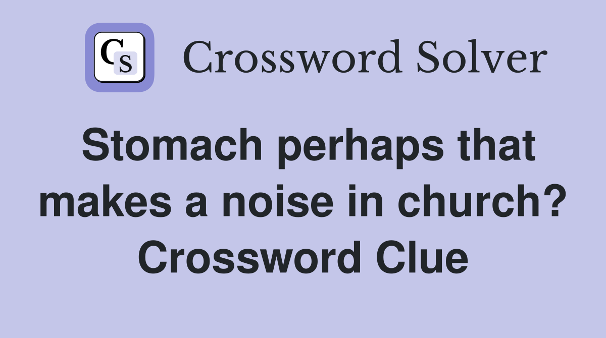 Stomach perhaps that makes a noise in church? Crossword Clue