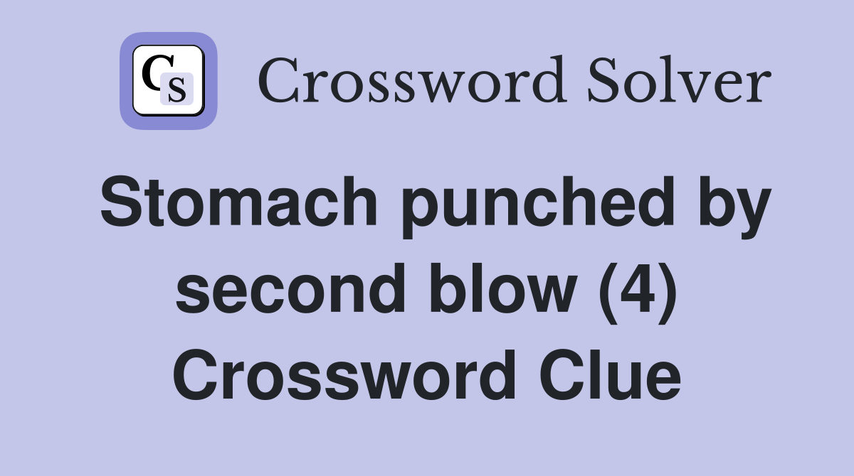 Stomach punched by second blow (4) Crossword Clue