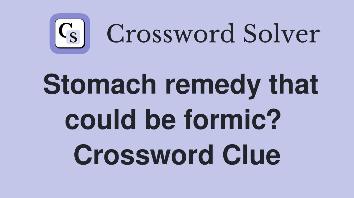 Stomach remedy that could be formic?  Crossword Clue