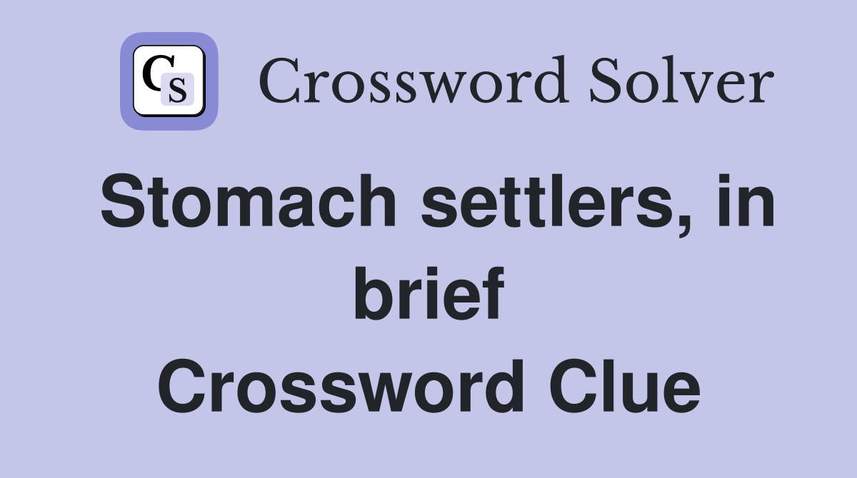 Stomach settlers, in brief Crossword Clue
