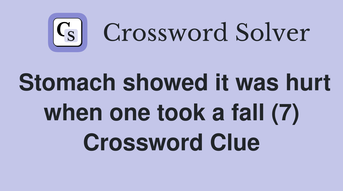 Stomach showed it was hurt when one took a fall (7) Crossword Clue