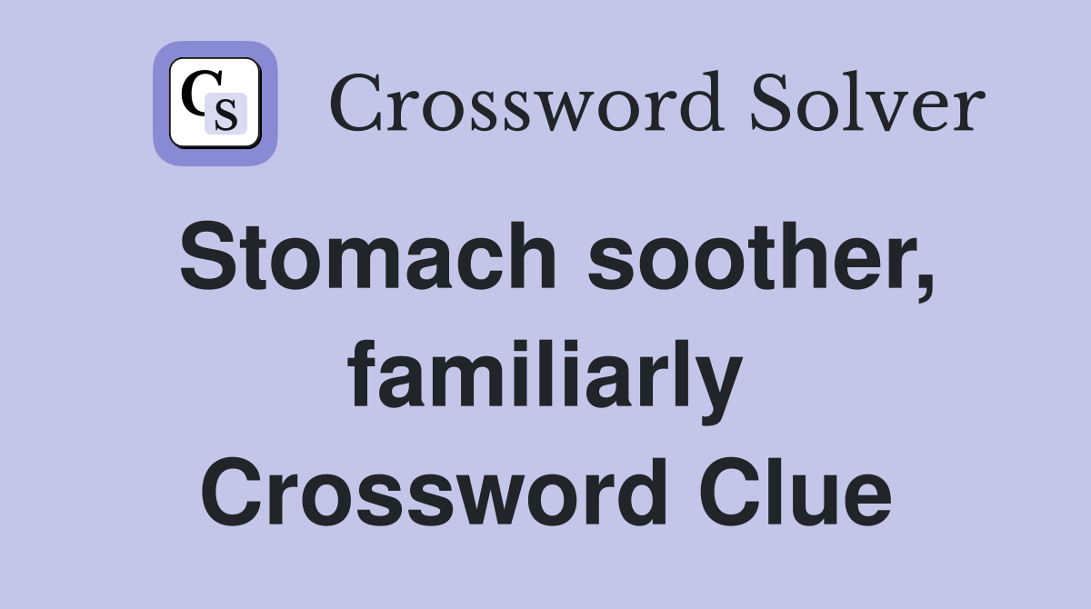 Stomach soother, familiarly Crossword Clue