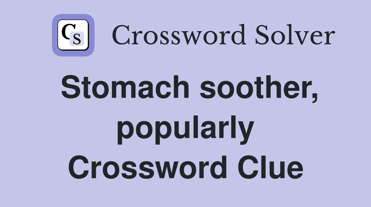 Stomach soother, popularly Crossword Clue