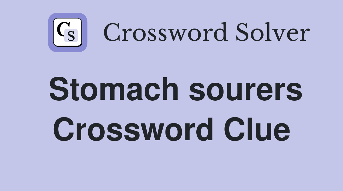 Stomach sourers Crossword Clue
