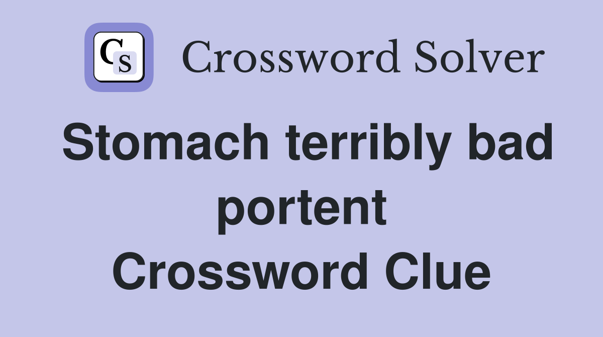 Stomach terribly bad portent Crossword Clue