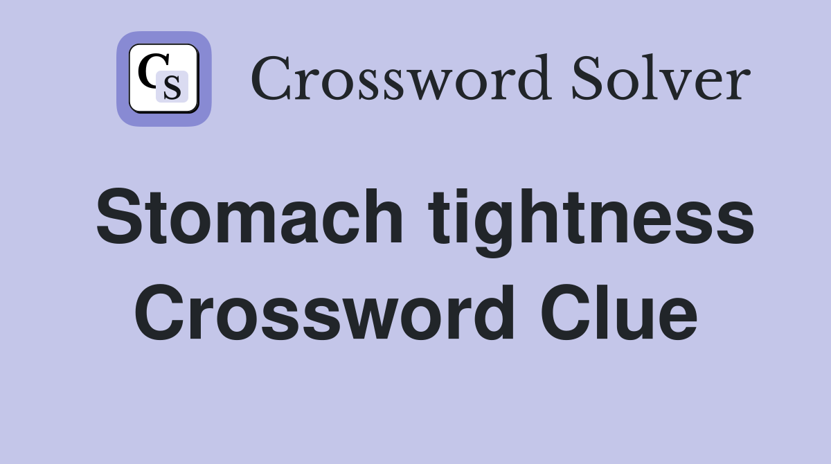 Stomach tightness Crossword Clue