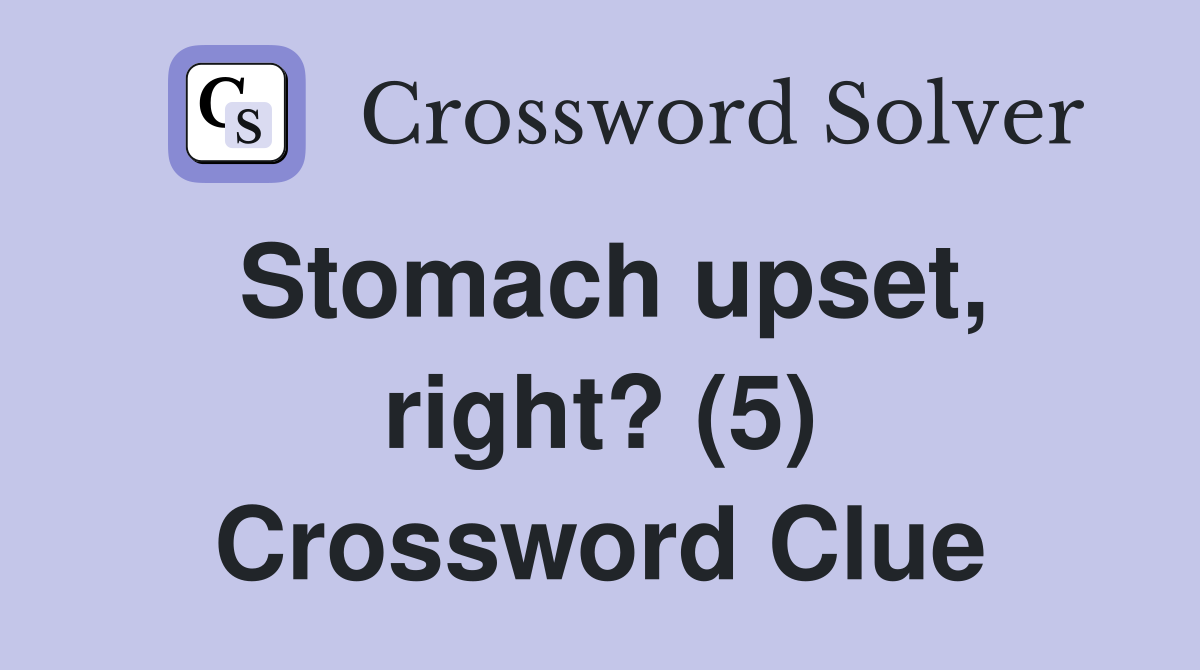 Stomach upset, right? (5) Crossword Clue