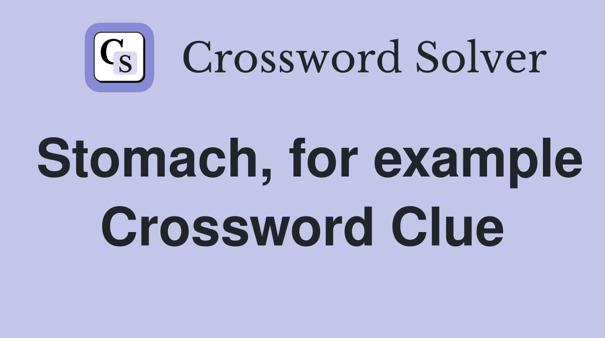 Stomach, for example Crossword Clue