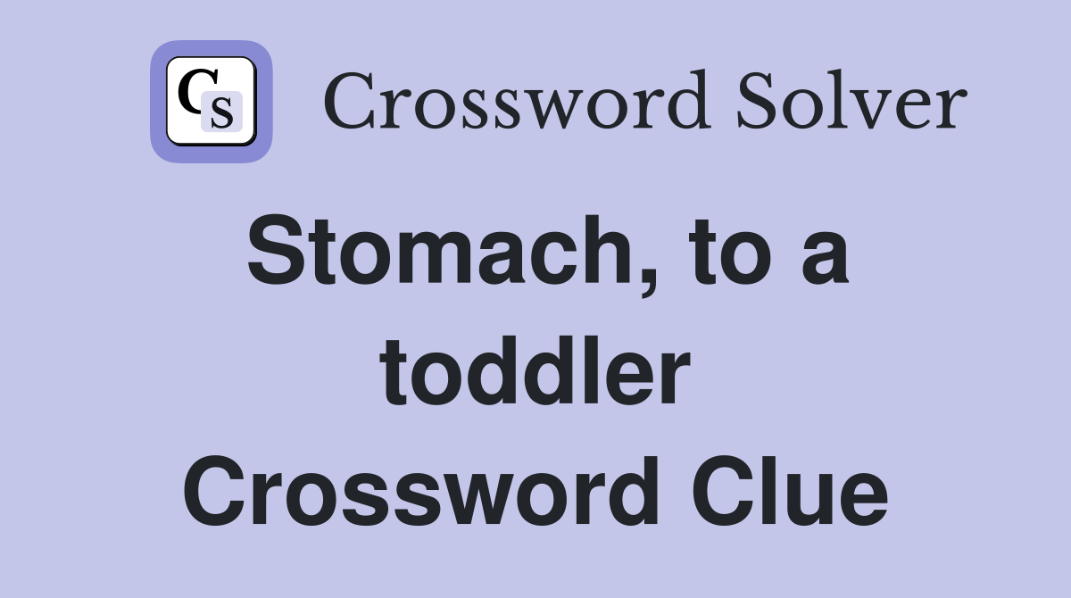 Stomach, to a toddler Crossword Clue
