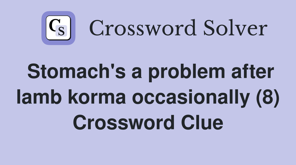 Stomach's a problem after lamb korma occasionally (8) Crossword Clue