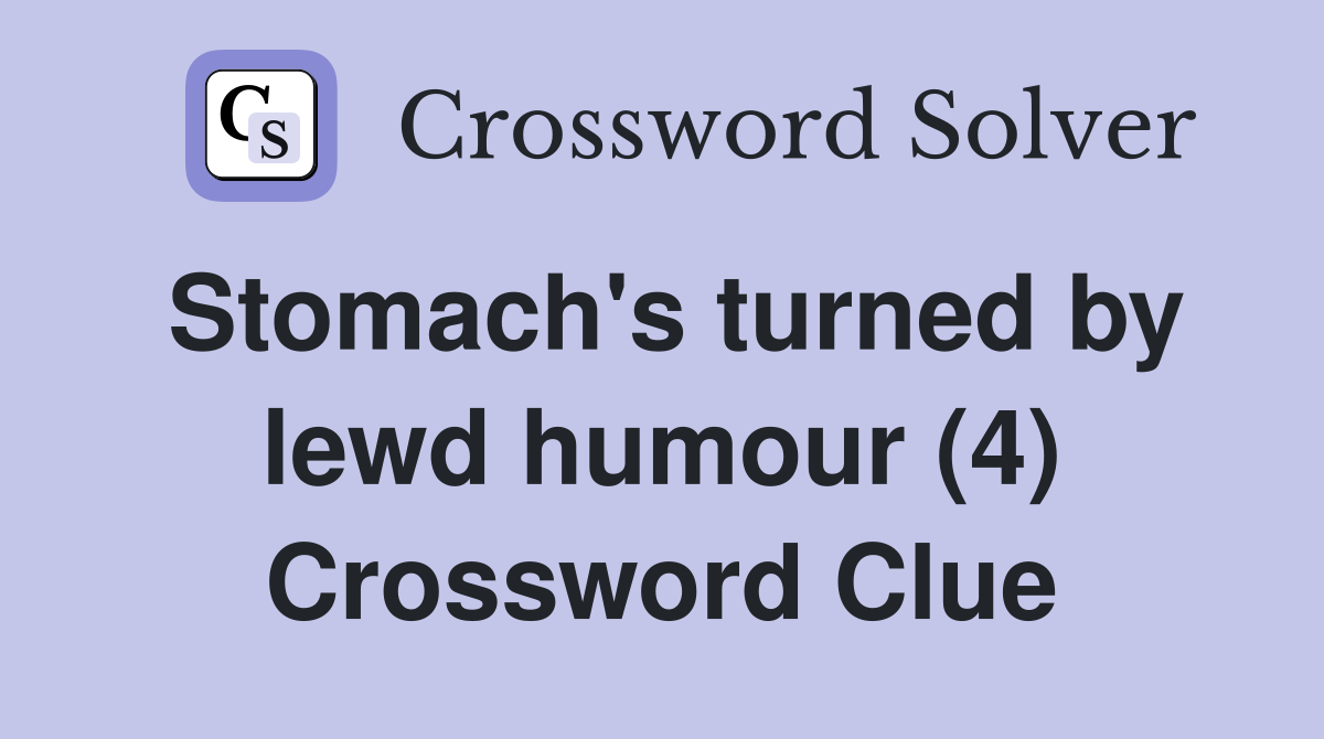 Stomach #39 s turned by lewd humour (4) Crossword Clue Answers